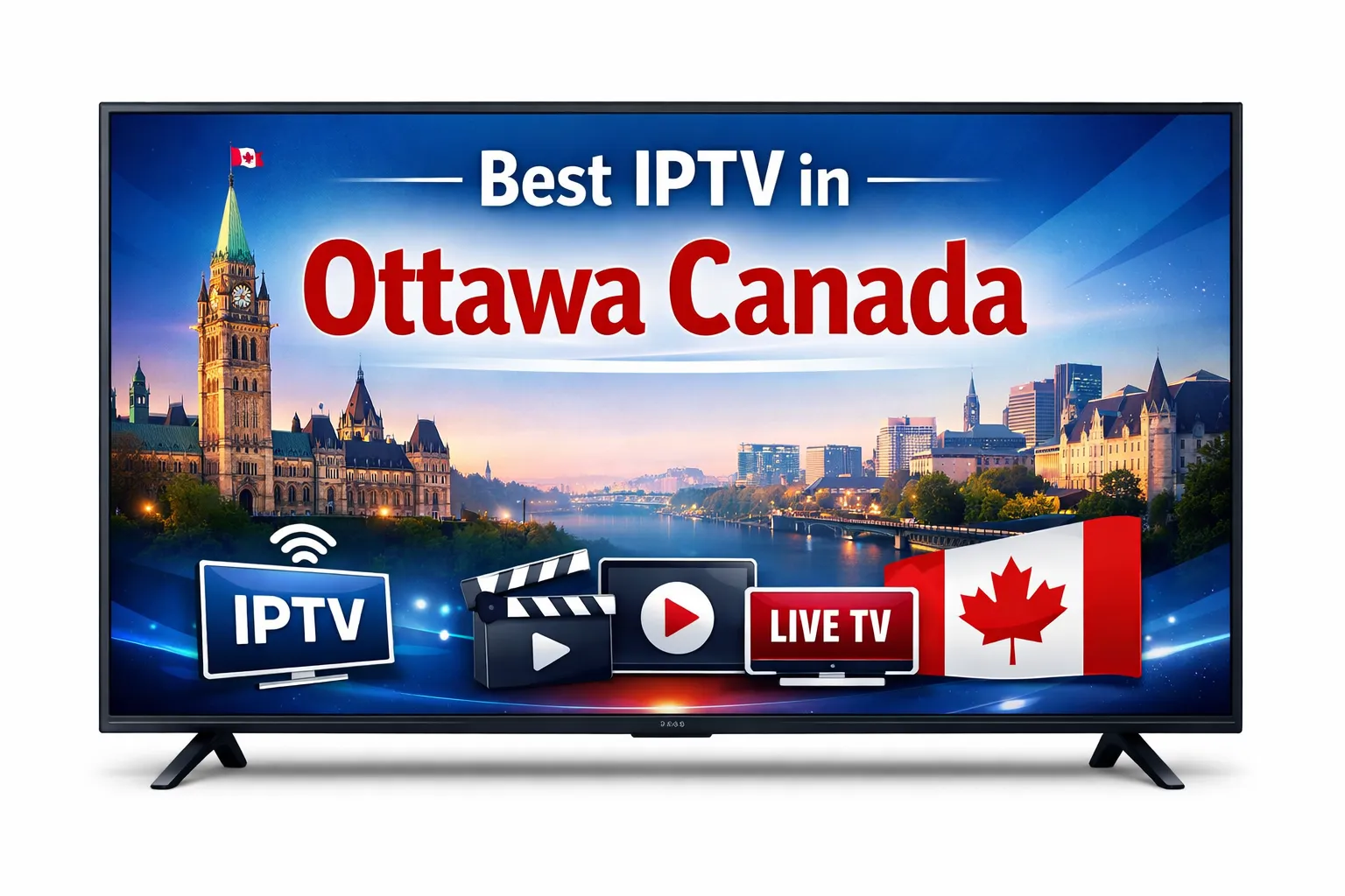 Best IPTV in Ottawa Canada: Top Rated Service in the Capital